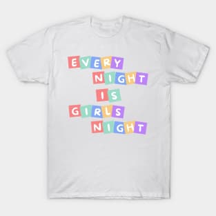 Every Night is Girls Night T-Shirt